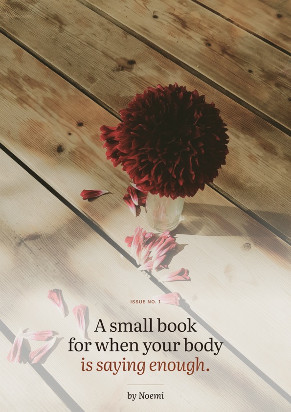 Issue No. 1: A small book for when your body is saying enough.